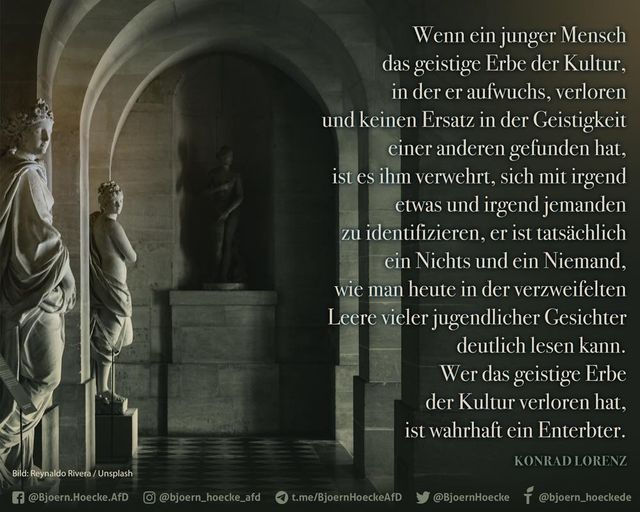 "Wer das geistige Erbe der Kultur verloren hat, ist wahrhaft ein Enterbter." Konrad Lorenz